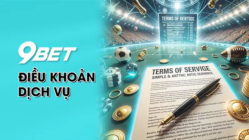 Điều khoản dịch vụ cá cược của sòng bạc 9bet